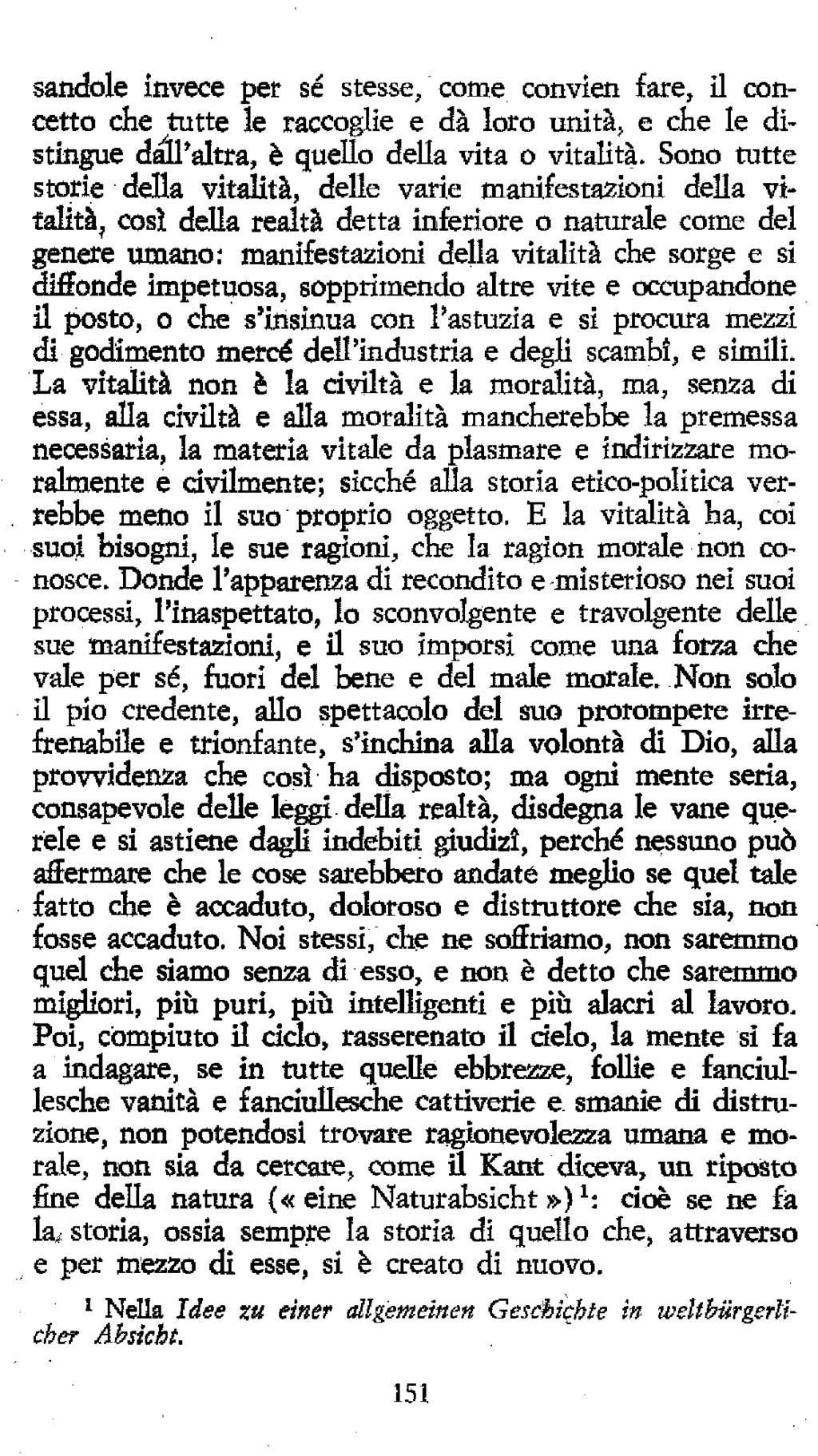 sandole invece per sé stesse, come convien fare, il concetto che tutte le raccoglie e dà loro unità, e che le distingue d^'altra, è quello deua vita o vitalità.