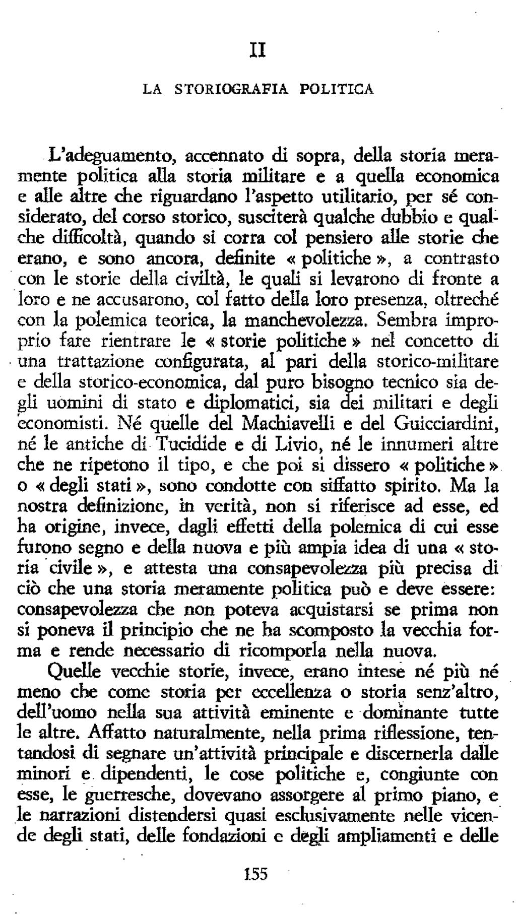 II LA STORIOGRAFIA POLITICA L'adeguamento, accennato di sopra, della storia meramente politica alla storia militare e a quella economica e alle altre die riguardano l'aspetto utilitario, per sé