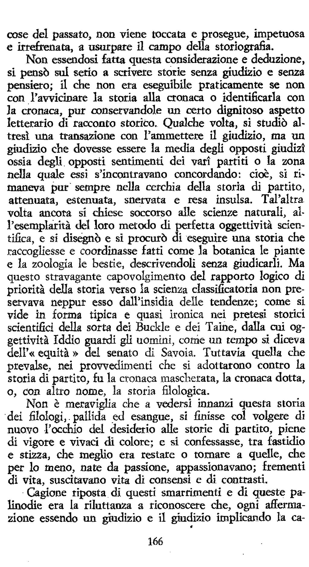 cose del passato, non viene toccata e prosane, impetuosa e iitefrenata, a usurpare il campo della storiografia.