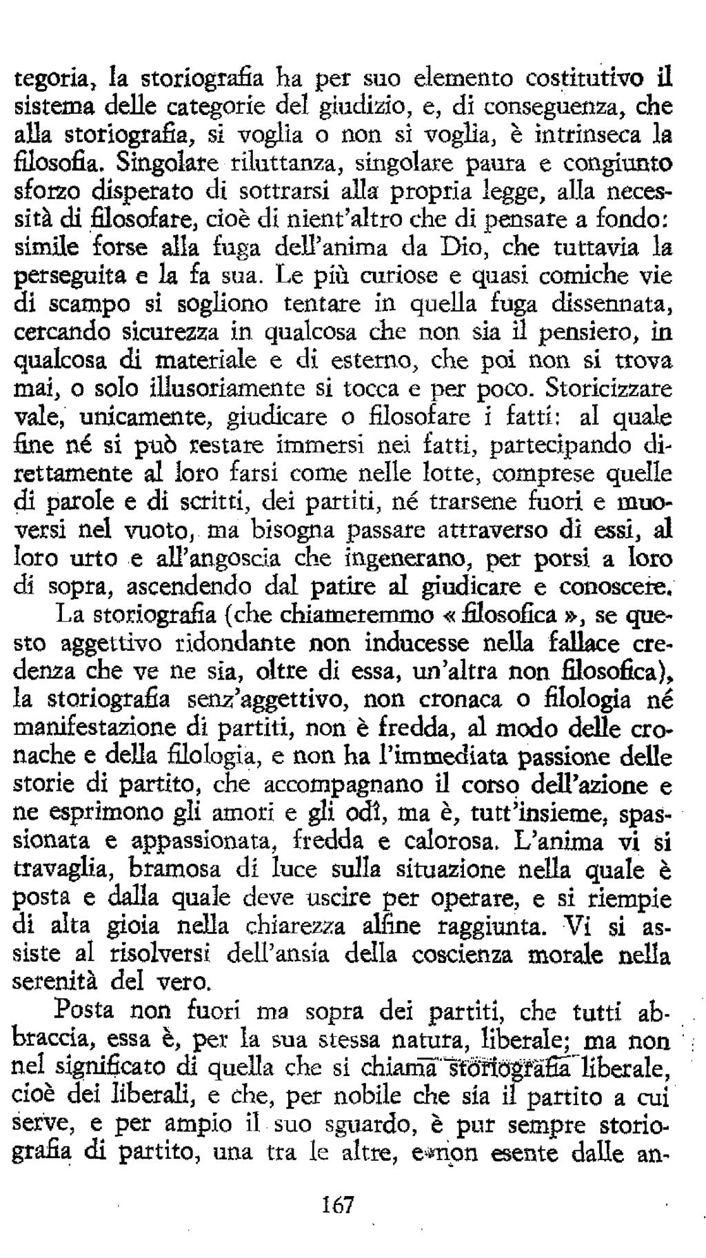 tegoria, la storiografia ha per suo elemento costitutivo il sistema delle categorie del giudizio, e, di conseguenza, che alla storiografia, si voglia o non si voglia, è intrinseca la filosofia.