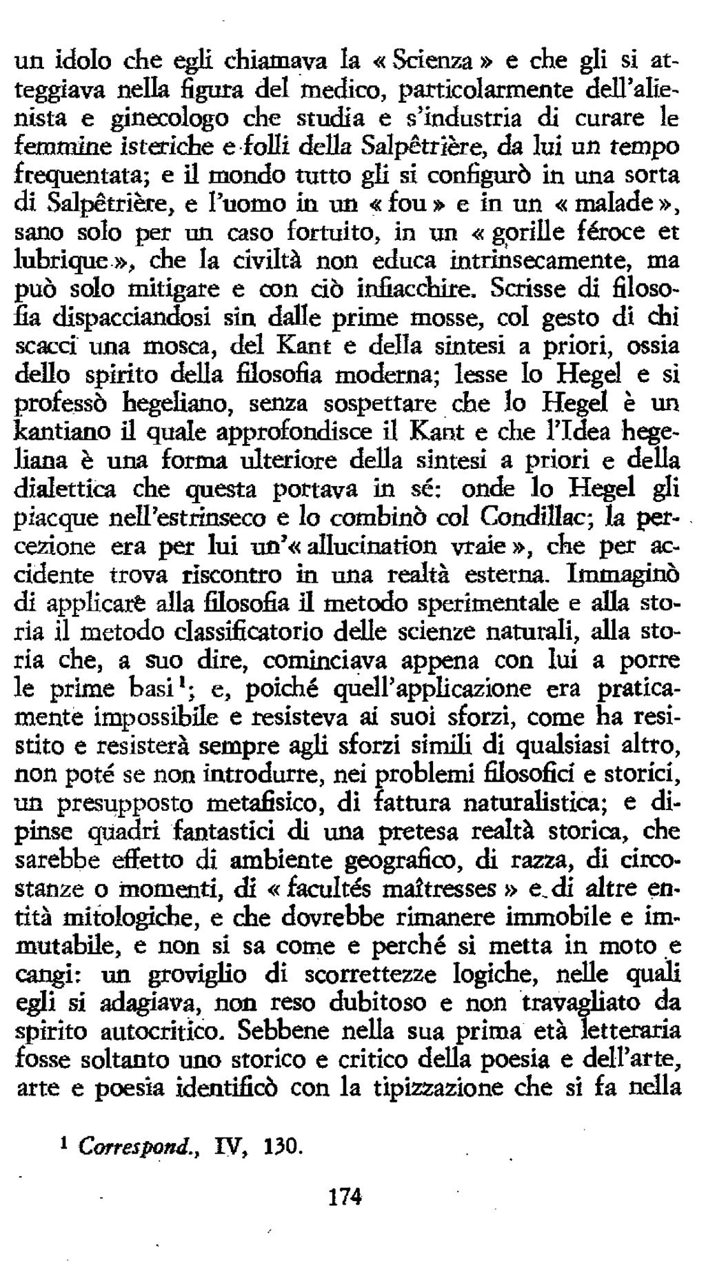 un idolo che egli chiamava la «Scienza» e che gli si atteggiava nella figura del medico, particolarmente dall'alienista e ginecologo che studia e s'industria di curare le femmine isteriche e folli