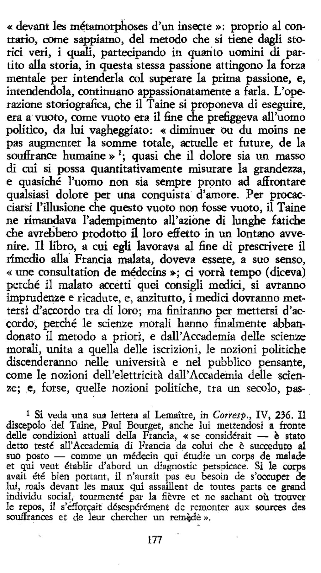 «devant les métaaiorphoses d'un insecte»: proprio al contrario, come sappiamo, del metodo che si tiene dagli storici veri, i quali, partecipando in quanto uomini di partito alla storia, in questa