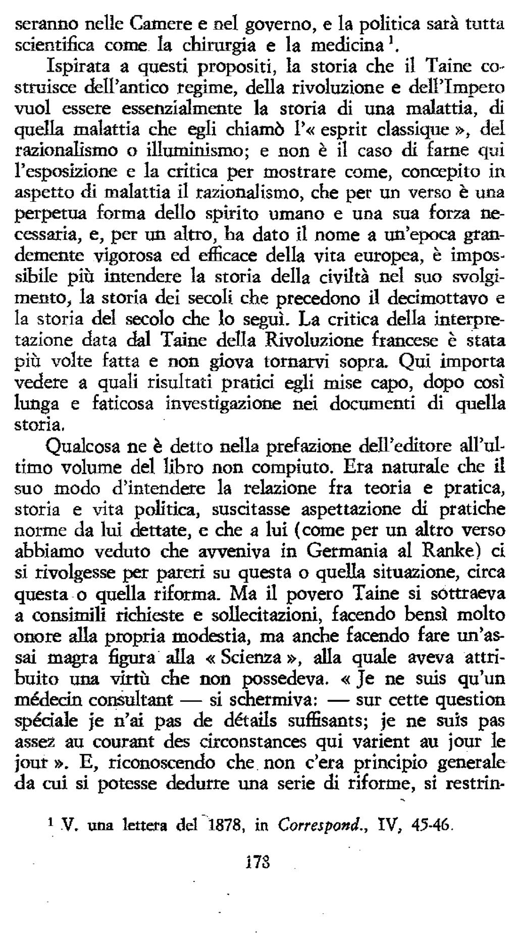 78 scranno nelle Camere e nel governo, e la politica sarà tutta scientifica come la chirurgia e la medicina Ispirata a questi propositi, la storia che il Taine costruisce dee'antico regime, della