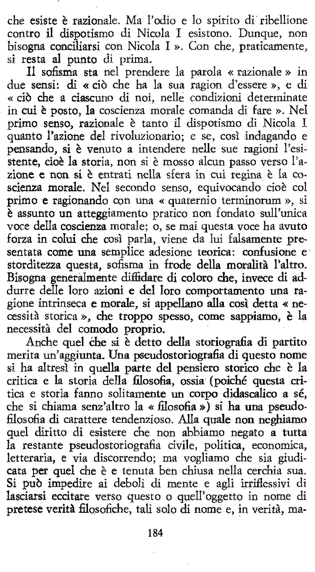 che esiste è razionale. Ma l'odio e lo spirito di ribellione contro il dispotismo di Nicola I esistono. Dunque, non bisogna conciliarsi con Nicola I».