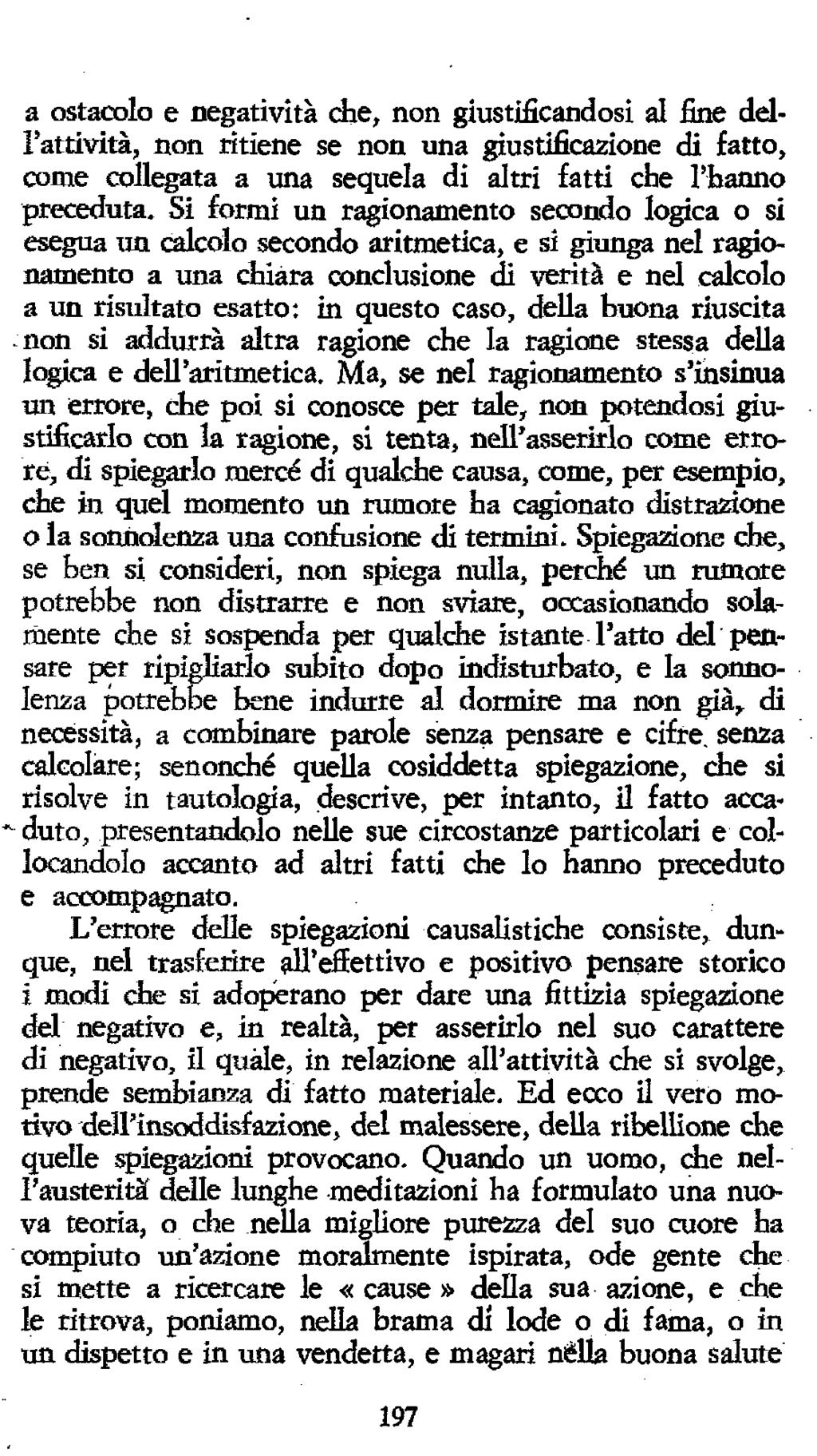 a ostacolo e negatività cte, non giustificandosi al fine ddi'attività, non ritiene se non una giustificazione di fatto, come collegata a \jna sequela di altri fatti che Tbanno preceduta.