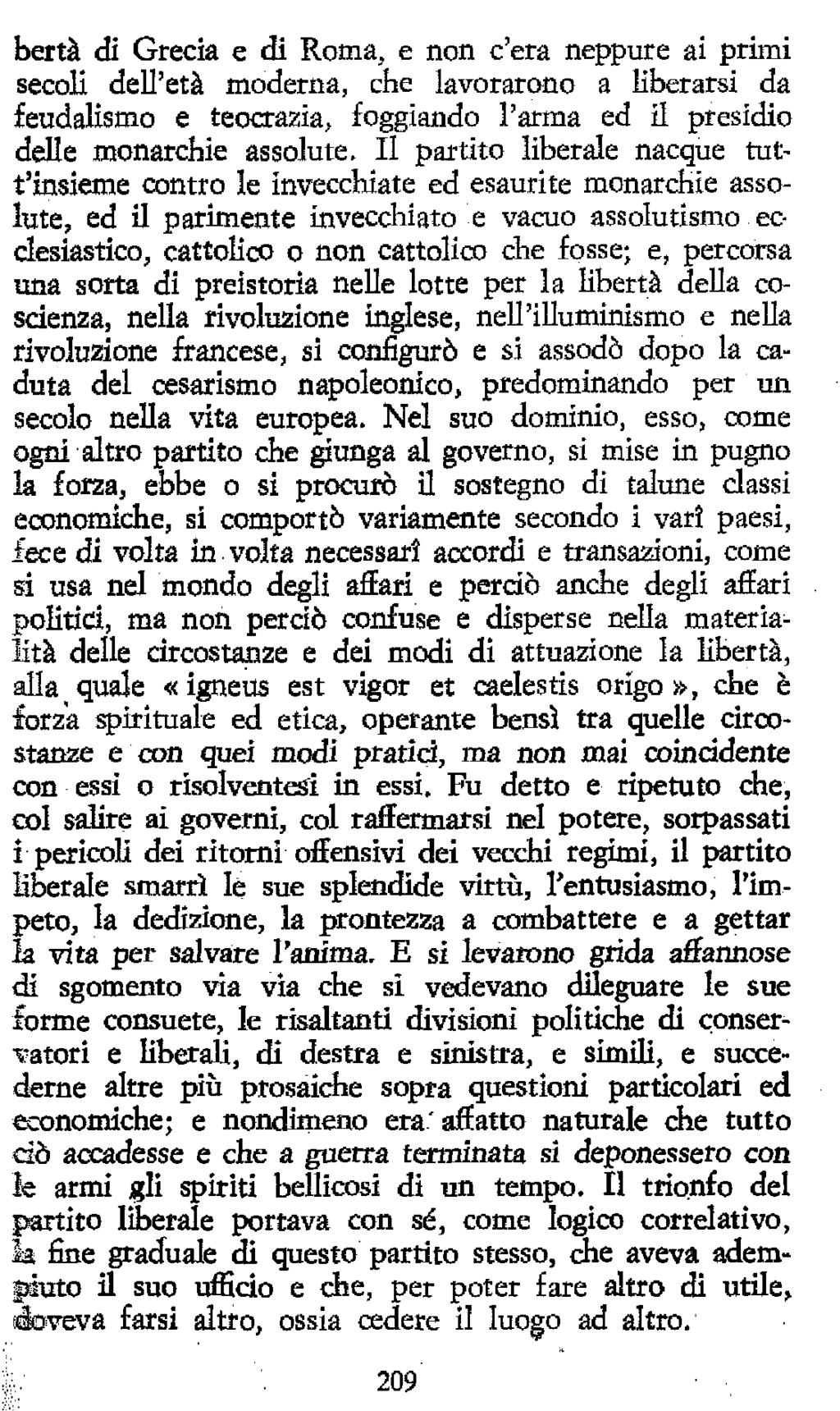 bertà di Grecia e di Roma, e non c'era neppure ai primi secoli dell'età moderna, che lavorarono a liberarsi da feudalismo e teocrazia, foggiando l'arma ed il presidio delle monarchie assolute.