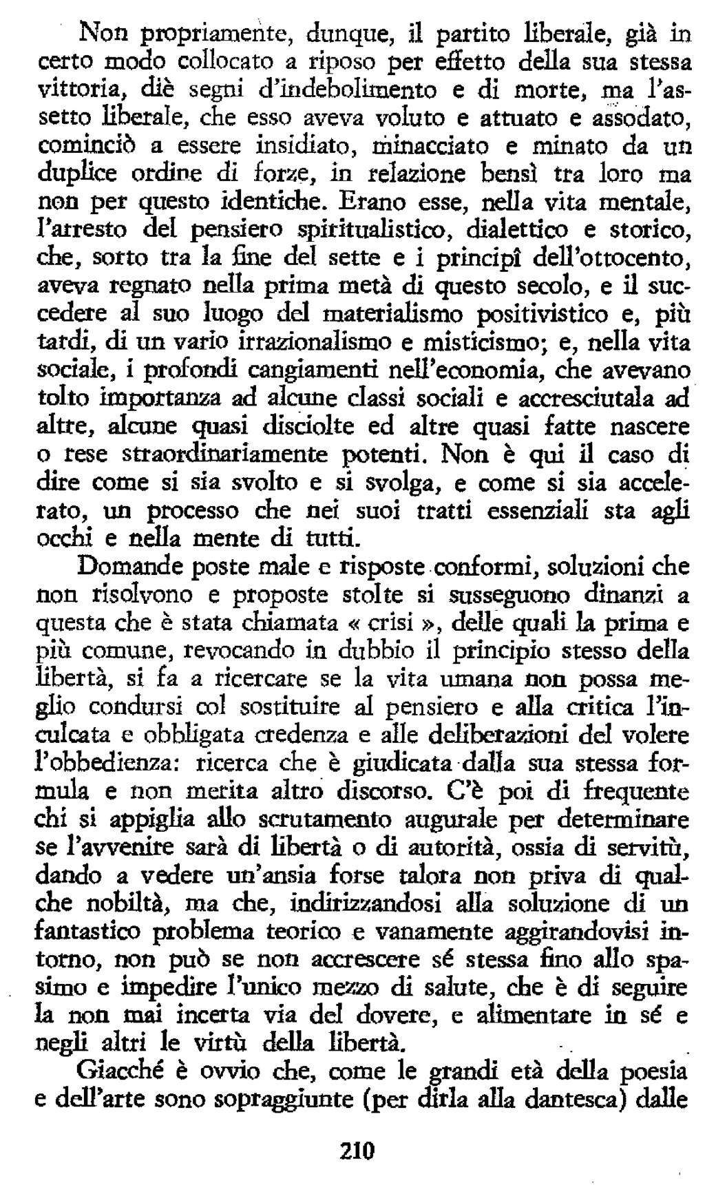 Non propriamente, dunque, il partito liberale, già in certo modo collocato a riposo per effetto della sua stessa vittoria, diè segni d'indebolimento e di morte, ma l'assetto liberale, che esso aveva