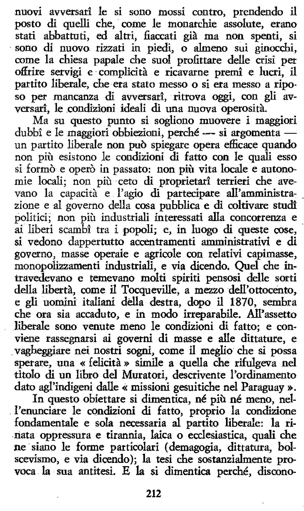 nuovi avversati le si sono mossi contro, prendendo il posto di quelli che, come le monarchie assolute, erano stati abbattuti, ed altri, fiaccati già ma non spenti, si sono di nuovo rizzati in piedi,