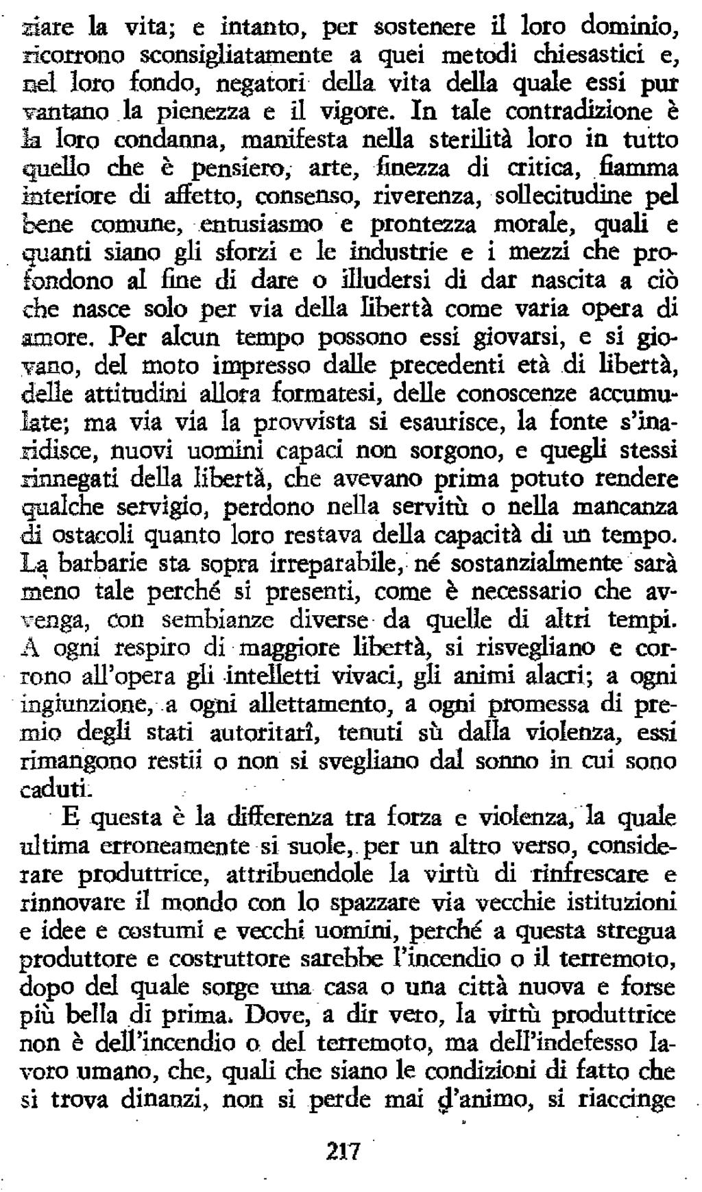 aare k vita; e intanto, per sostenere il loro dominio, ricorrono sconsigliatamente a quei metodi chiesastici e, ael loro fondo, negatori della vita della quale essi pur antano la pienezza e il vigore.