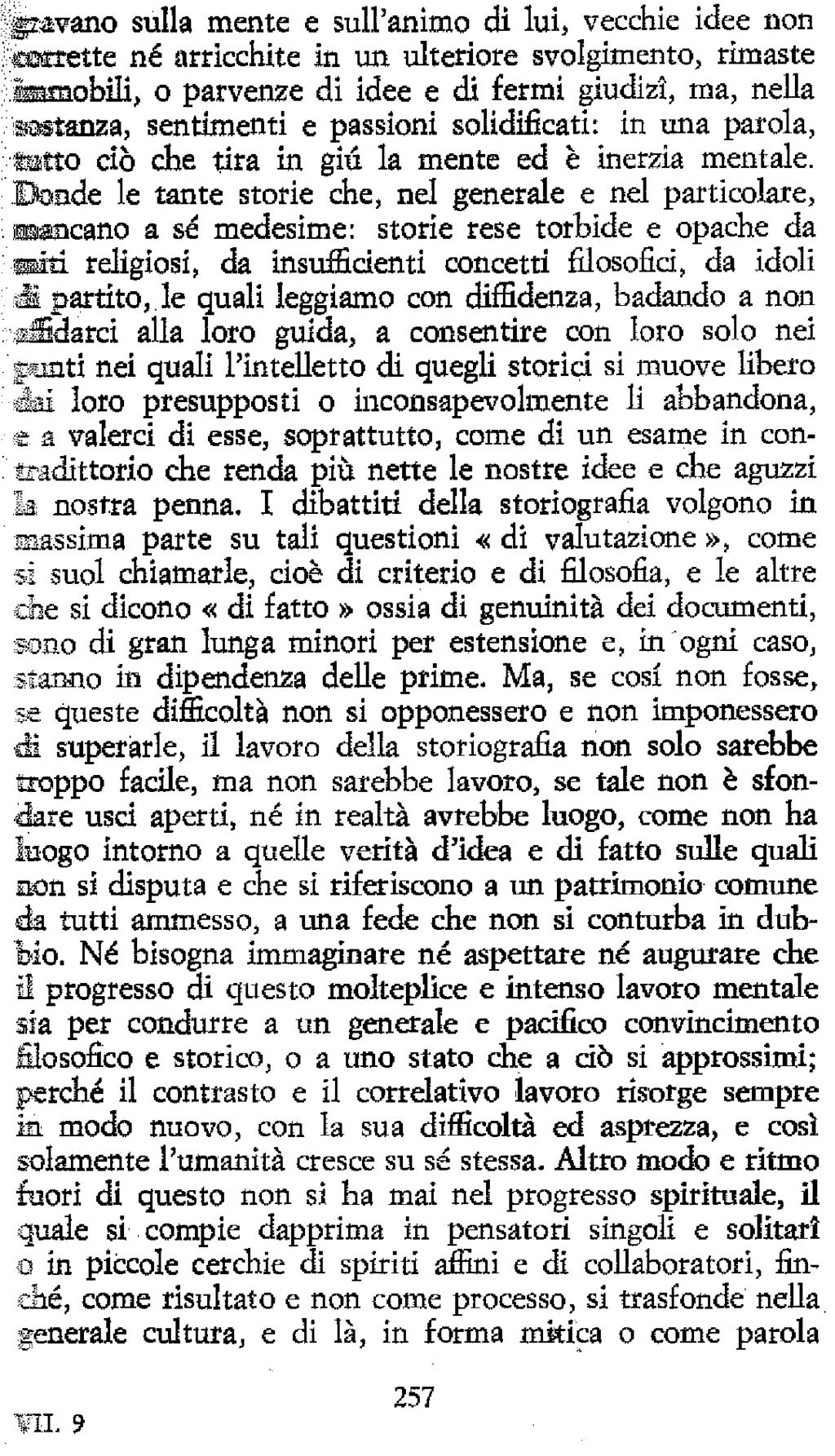 I^avano sulla mente e sull'animo di lui, vecchie idee non «Htette né arricchite in un ulteriore svolgente, rimaste samobili, o parvenze di idee e di fermi giudizi, ma, nella SiiHtanza, sentimenti e