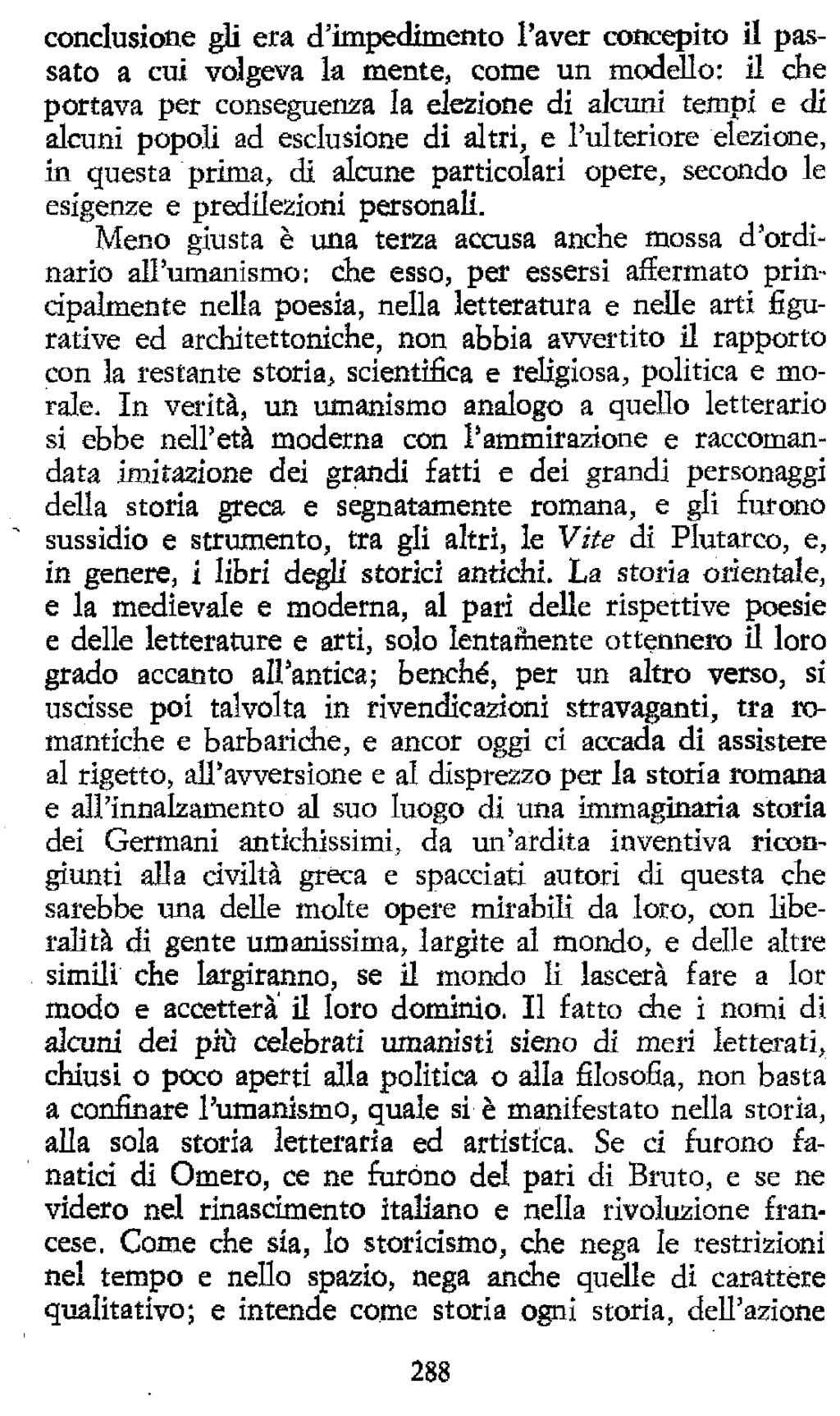 conclusione gii era d'impedimento l'aver concepito il passato a cui volgeva la mente, come un modello: il che portava per conseguenza la elezione di alcuni tempi e di alcuni popoli ad esclusione di