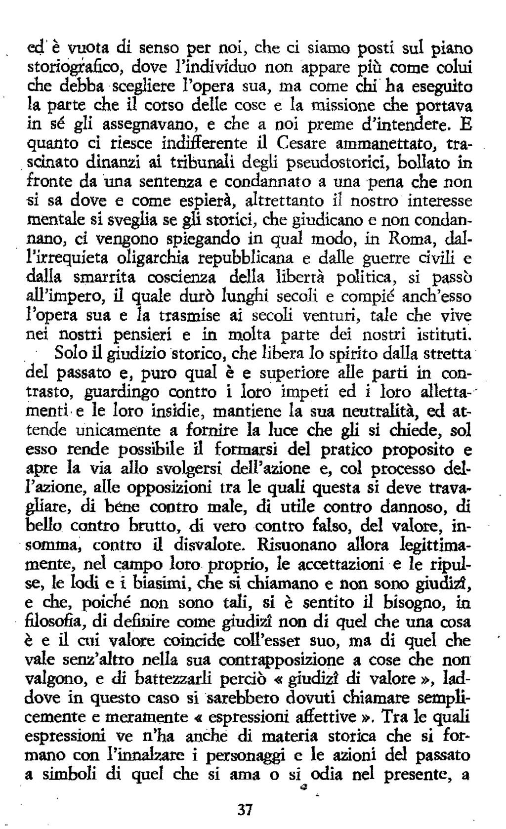 ed è vuota di senso per noi, che ci siamo posti sul piano storiografico, dove l'individuo non appare più come colui che debba scegliere l'opera sua, ma come chi ha eseguito la parte che il corso