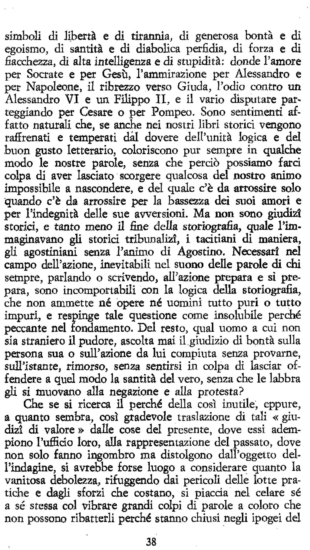 simboli di Jibertà e di tirannia, di generosa bontà e di egoismo, dì santità e di diabolica perfidia, di forza e dì fiacchezza, di alta intelligenza e di stupidità: donde l'amore per Socrate e per