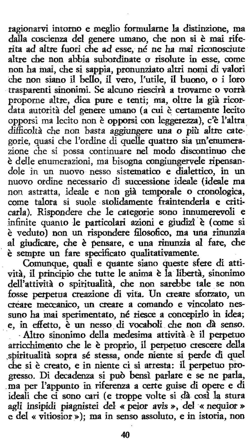 40 ragionarvi intomo e meglio formularne la distinzione, ma dalla cosciema del genere umano, che non si è mai riferita ad altre fuori che ad esse, né ne ha mai riconosciute altre che non abbia