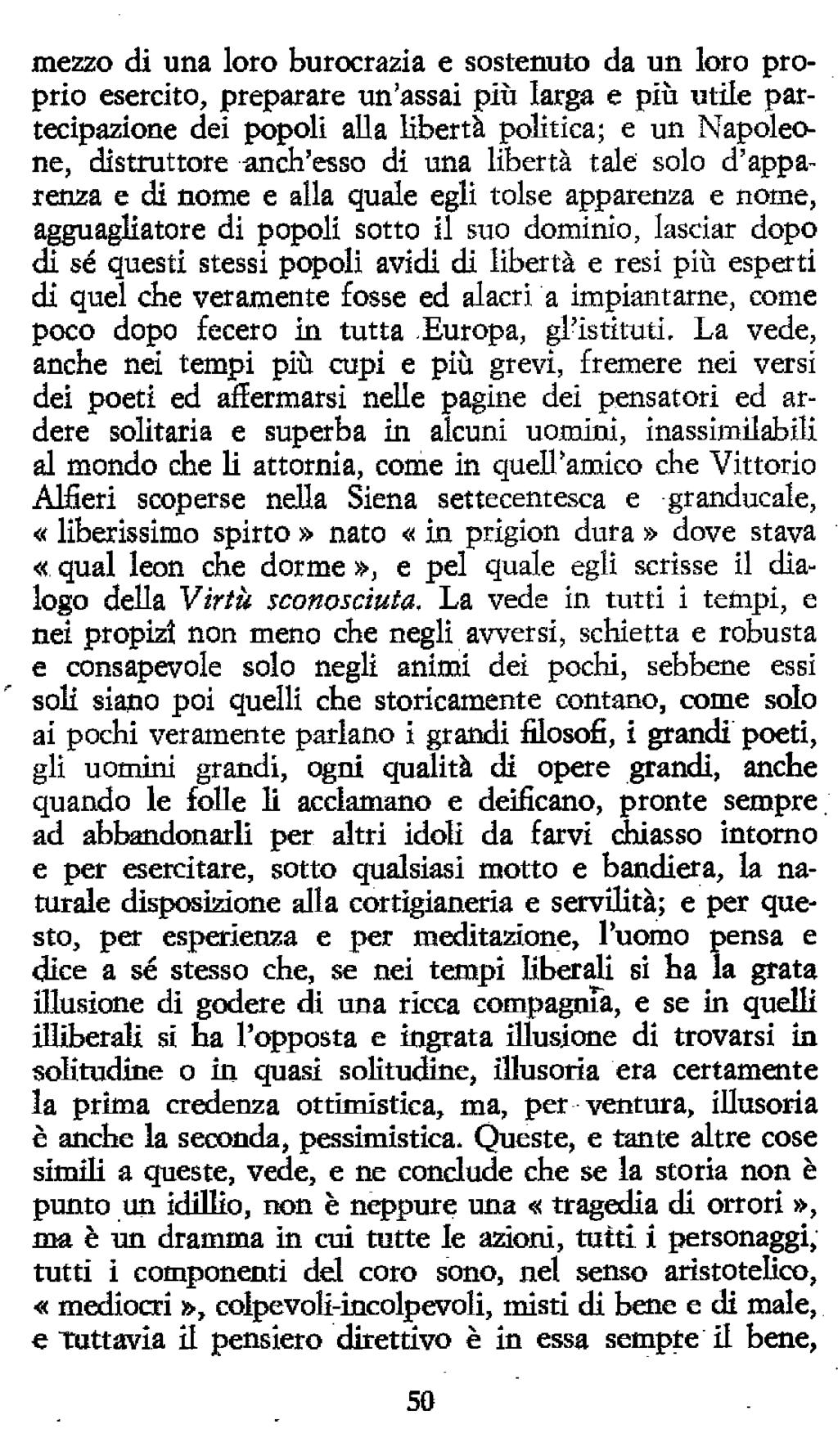 me2zo di una loto burocrazia e sostenuto da un loro proprio esercito, preparare un'assai più larga e più utile partecipazione dei popoli alla libertà politica; e un Napoleone, distruttore anch'esso