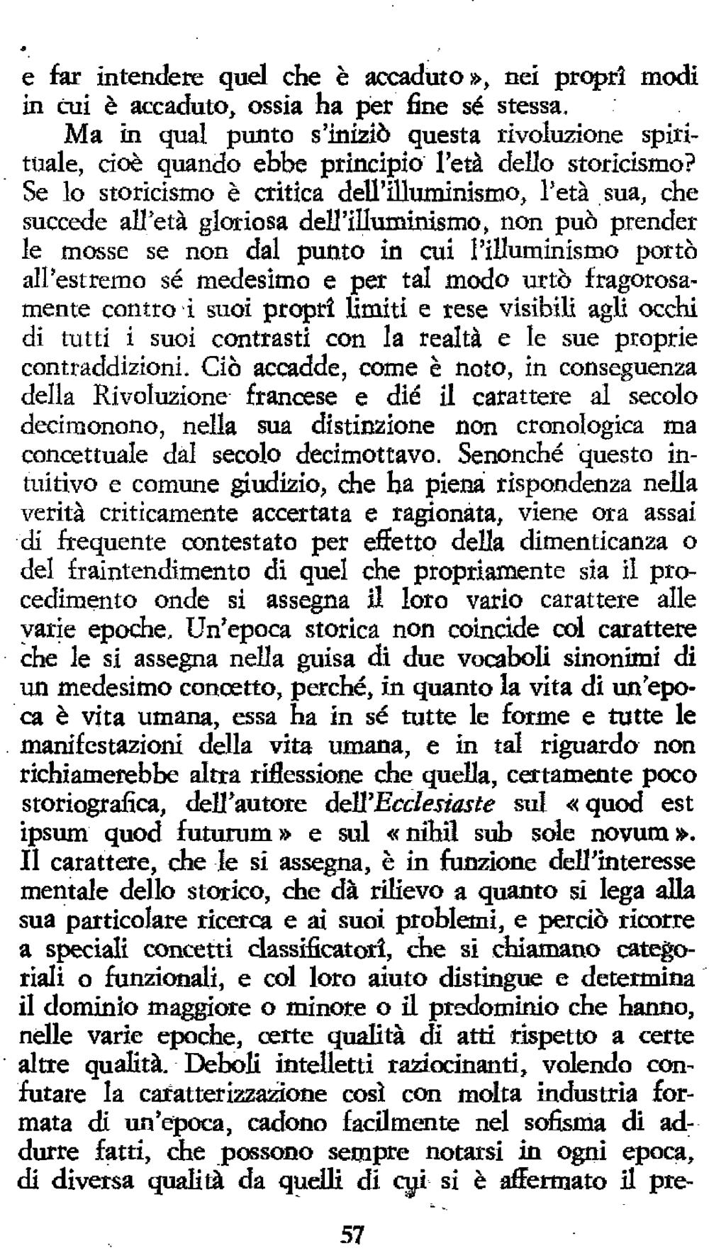 e far intendete quel che è accaduto», nei propri modi in cui è accaduto, ossia ha per fine sé stessa.