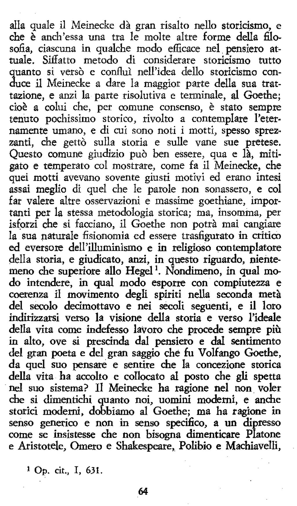 alla quale il Meinecke dà gran risalto nello storicismo, e che è anch'essa una tra le molte altre forme della filosofia, ciascuna in qualche modo efficace nel pensiero attuale.