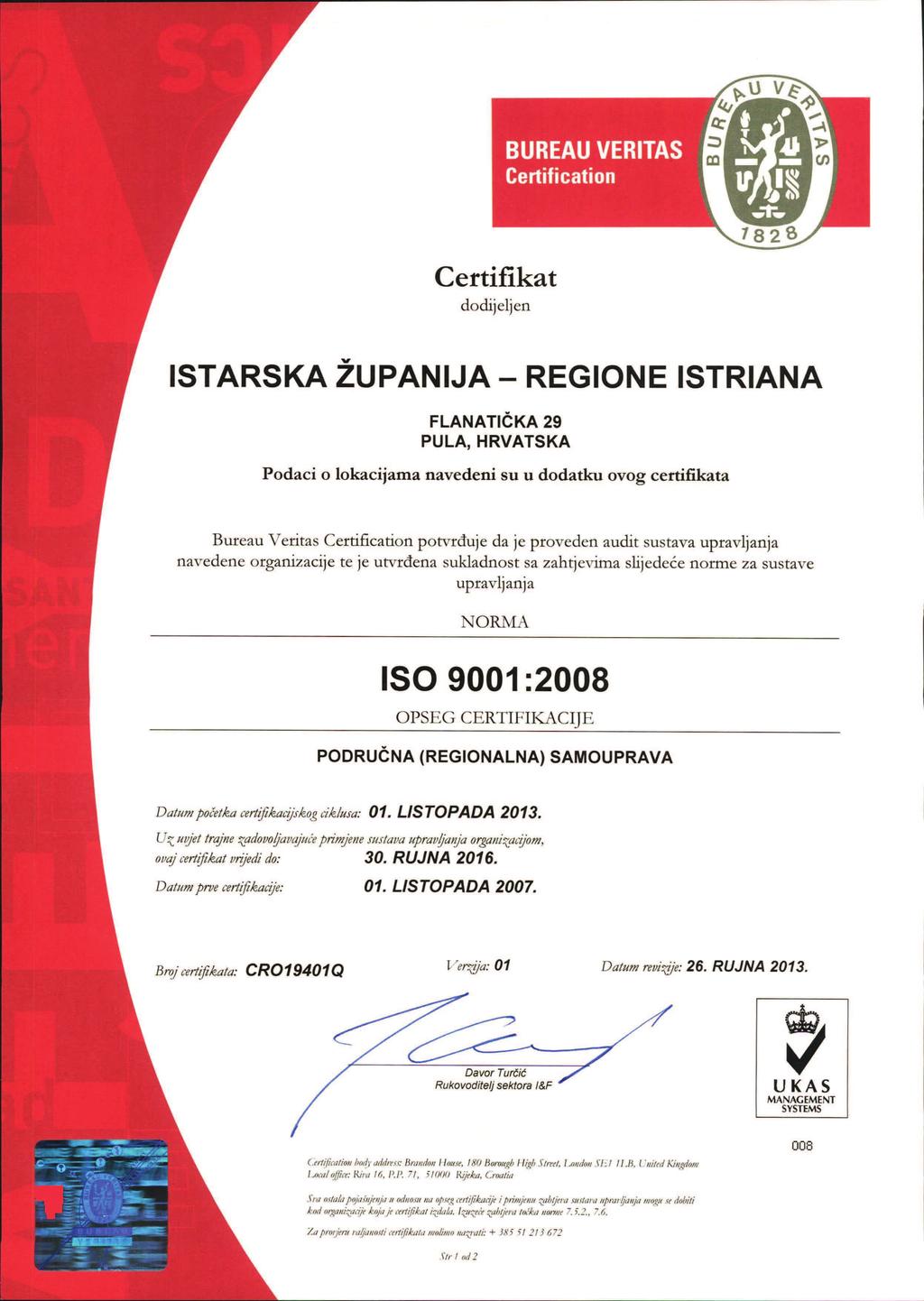 Certifikat dodijeljen PULA, HRVATSKA Podaci o lokacijama navedeni su u dodatku ovog certifikata Bureau Veritas Certification potvrđuje da je proveden audit sustava upravljanja navedene organizacije