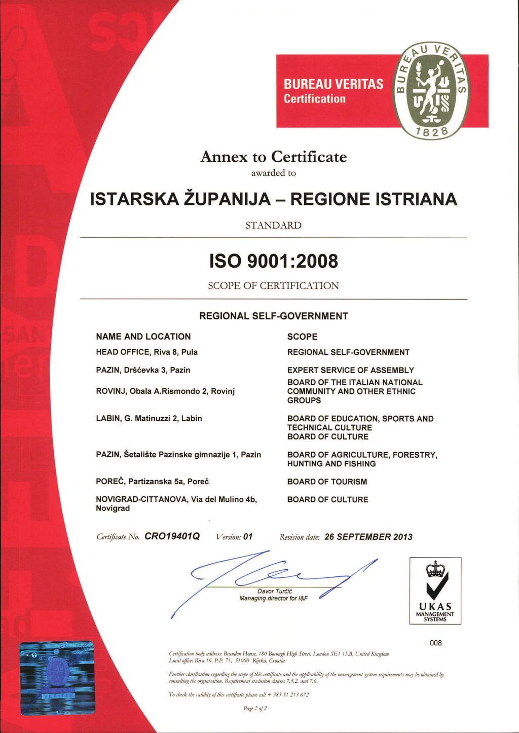 Annex to Certificate awarded to STANDARD SCOPE OF CERTIFICATION REGIONAL SELF-GOVERNMENT NAME AND LOCATION SCOPE HEAD OFFICE, Riva 8, Pula REGIONAL PAZIN, Dršćevka EXPERT SERVICE OF ASSEMBLY 3, Pazin