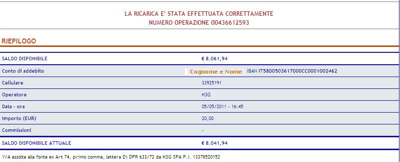 Alla conferma dell operazione, il Servizio: invia la richiesta di ricarica telefonica al Provider prescelto; genera, sul conto di regolamento indicato, una prenotazione di importo pari alla ricarica