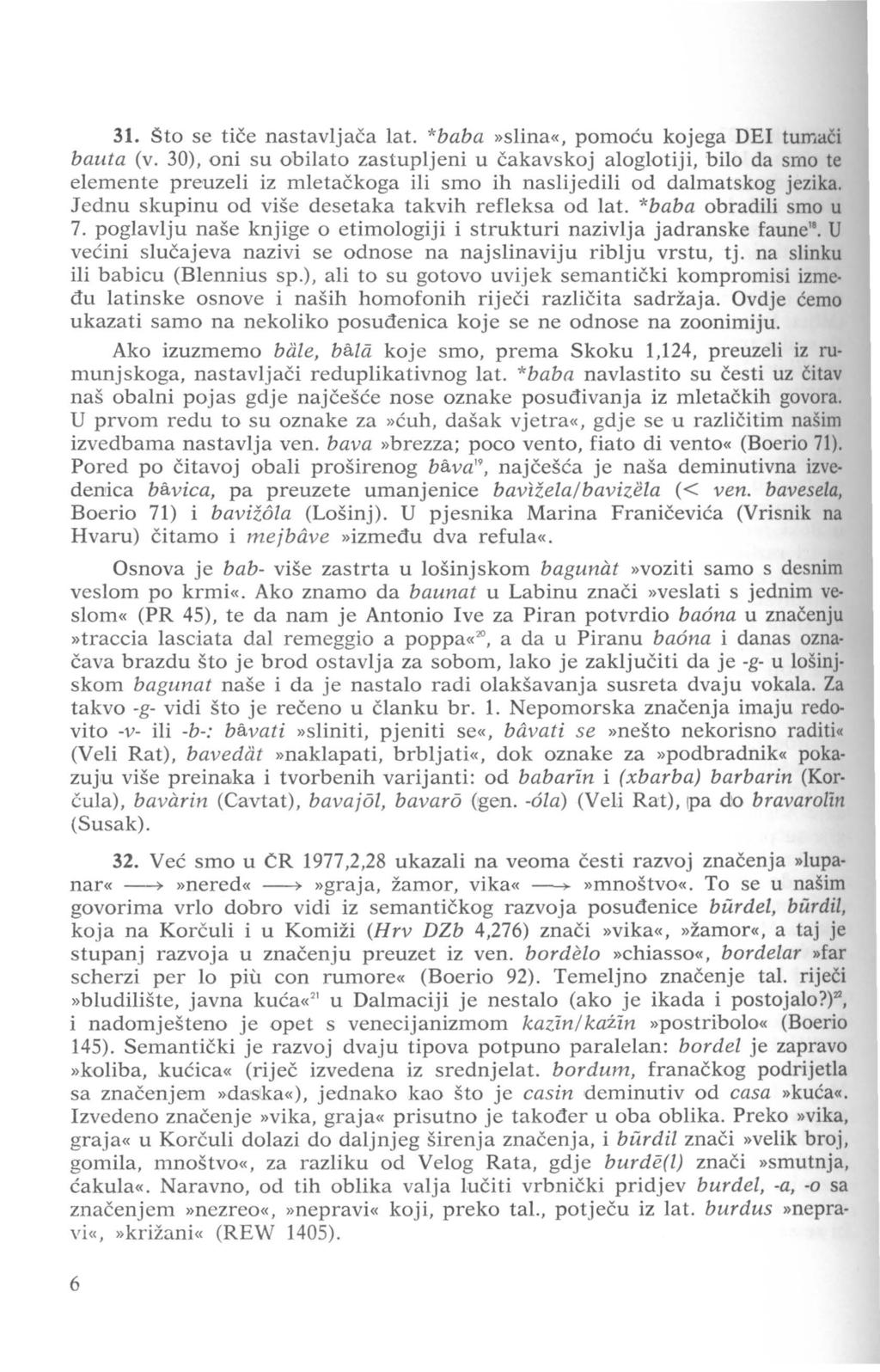 31. Sto se tiče nastavljača lat. *baba»slina«, pomoću kojega DEI tumači bauta (v.