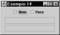 ESEMPIO class Es13Panel extends JPanel implements ItemListener { JTextField txt; JCheckBox ck1; public Es13Panel(){ super(); txt = new JTextField(10); txt.