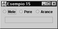 ESEMPIO Un'applicazione comprendente un gruppo di tre radiobutton, con un campo di testo che ne riflette lo stato Solitamente conviene gestire l'actionevent (più che l'itemevent) perché ogni cambio