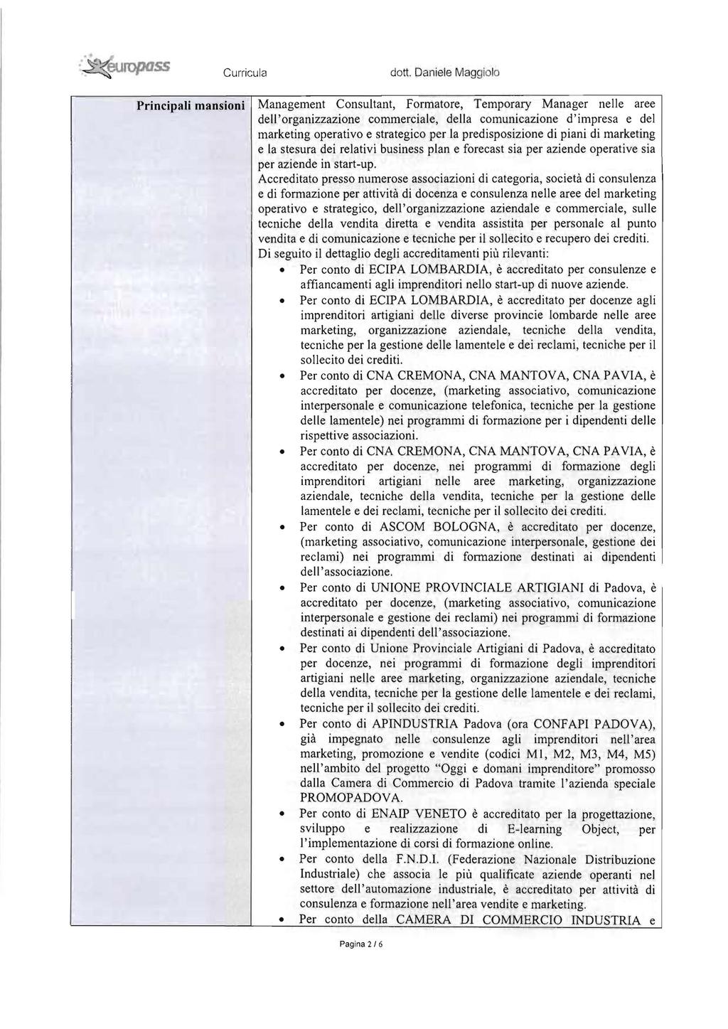 europoss Cu rricula dotto Daniele rvlaggiolo Principali mansioni Management Consultant, Formatore, Temporary Manager nelle aree dell' organizzazione commerciale, della comunicazione d' impresa e del