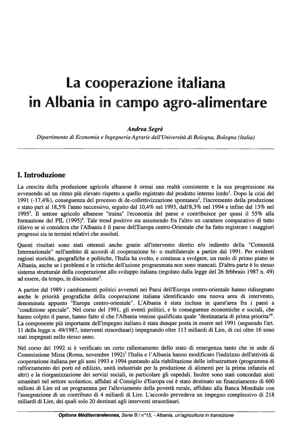 La cooperazione italiana in Albania in campo agro-alimentare Andrea Segrè Dipartimento di Economia e Ingegneria Agrarie dell'università di Bologna, Bologna (Italia) I.