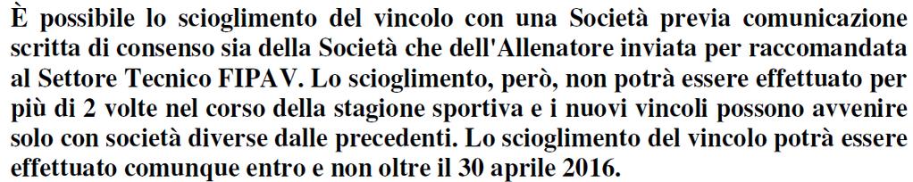 OBBLIGATORIETA' DELLA PRESENZA DELL'ALLENATORE IN PANCHINA Non è ammessa nei campionati l assenza dell allenatore in panchina.