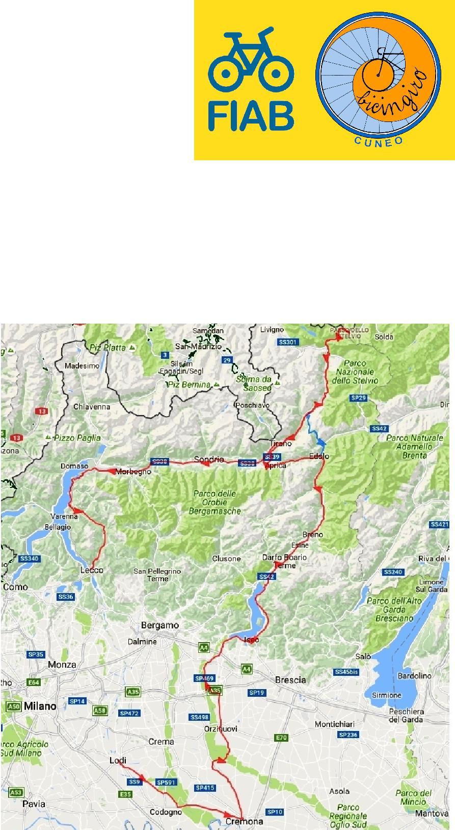 CITTÀ, FIUMI, LAGHI E MONTI DELLA LOMBARDIA 20 27 agosto 2017 e 27 agosto 3 settembre 2017 La pianura padana con le città d arte (Lodi e Cremona), le ciclabili