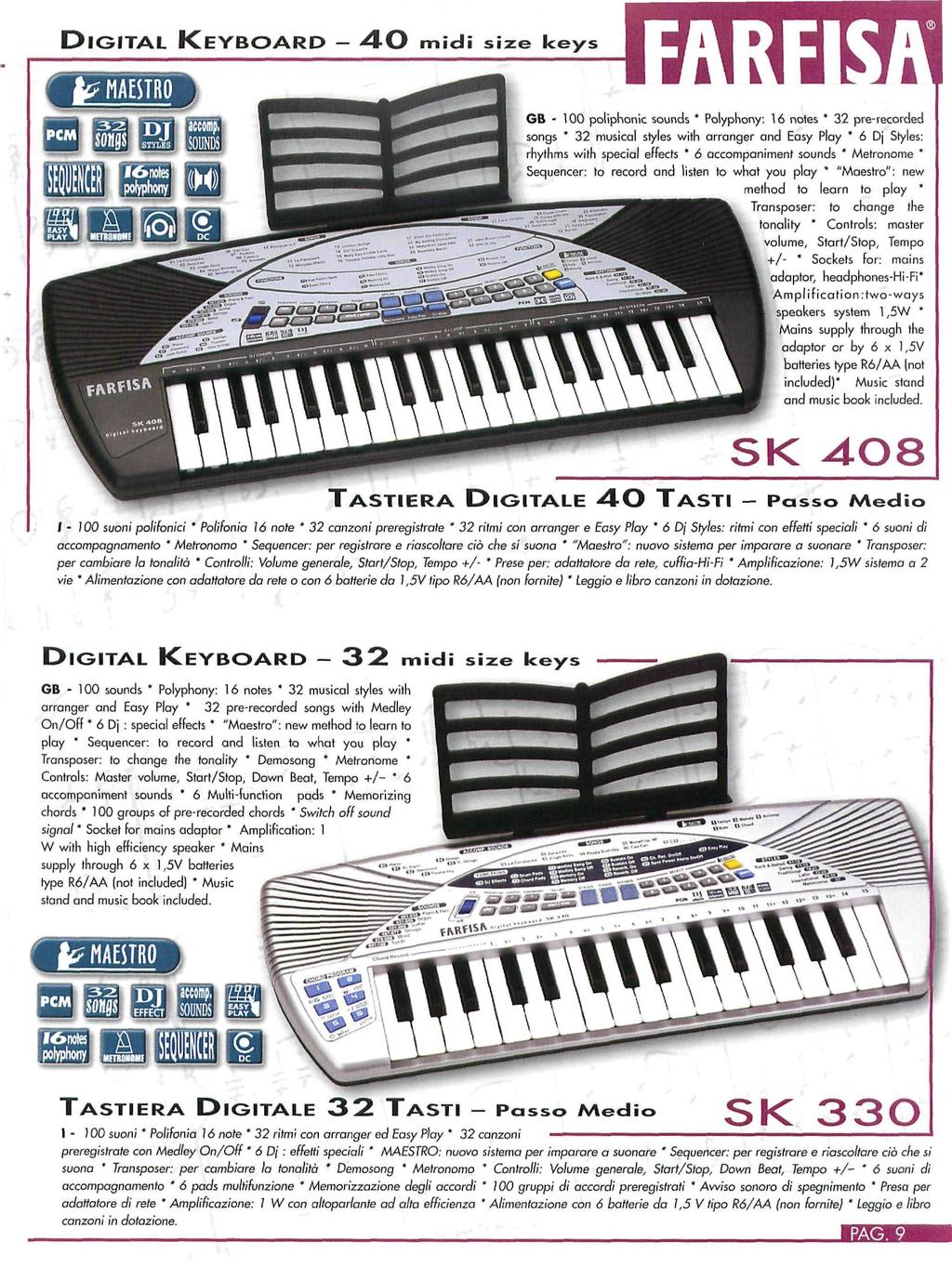 DIGITAL KEYBOARD - 4 0 midi size keys GB - 100 poliphonic sounds * Polyphony: 1 notes * pre-recorded songs * musical styles with arranger and Easy Play * Dj Styles: rhythms with special effects *