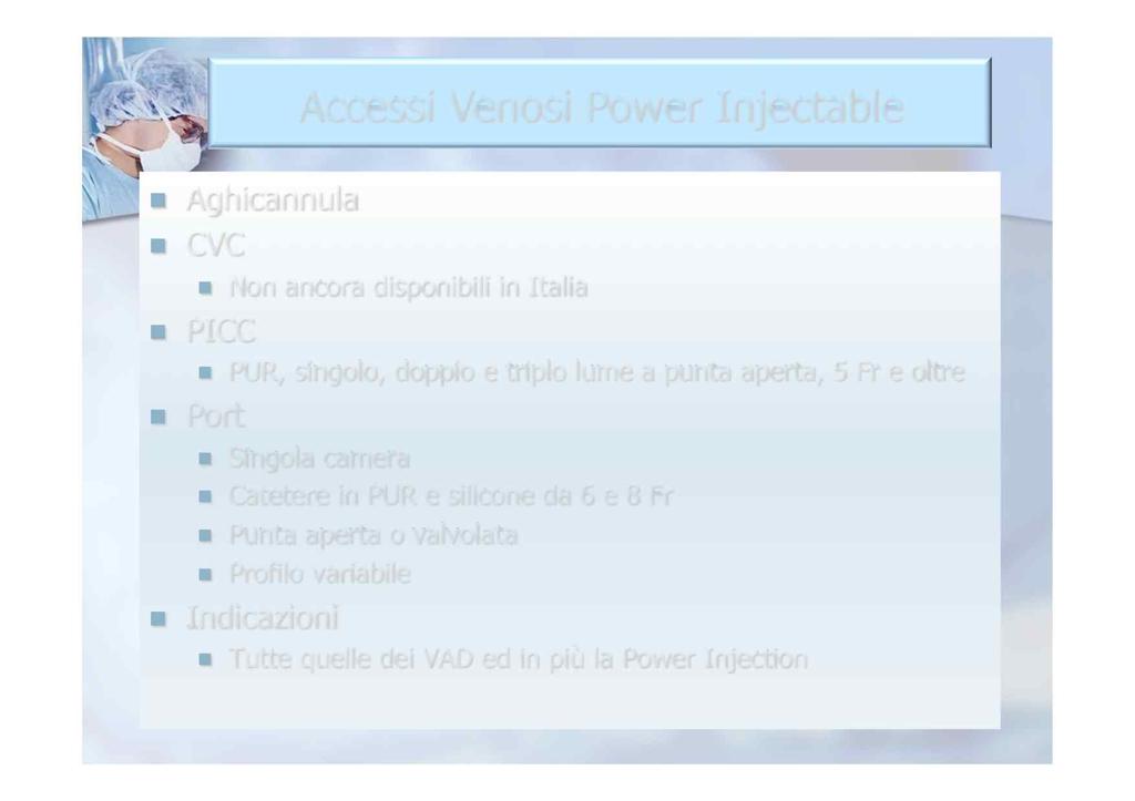 Accessi Venosi Power Injectable Aghicannula CVC Non ancora disponibili in Italia PICC PUR, singolo, doppio e triplo lume a punta aperta, 5 Fr e oltre Port