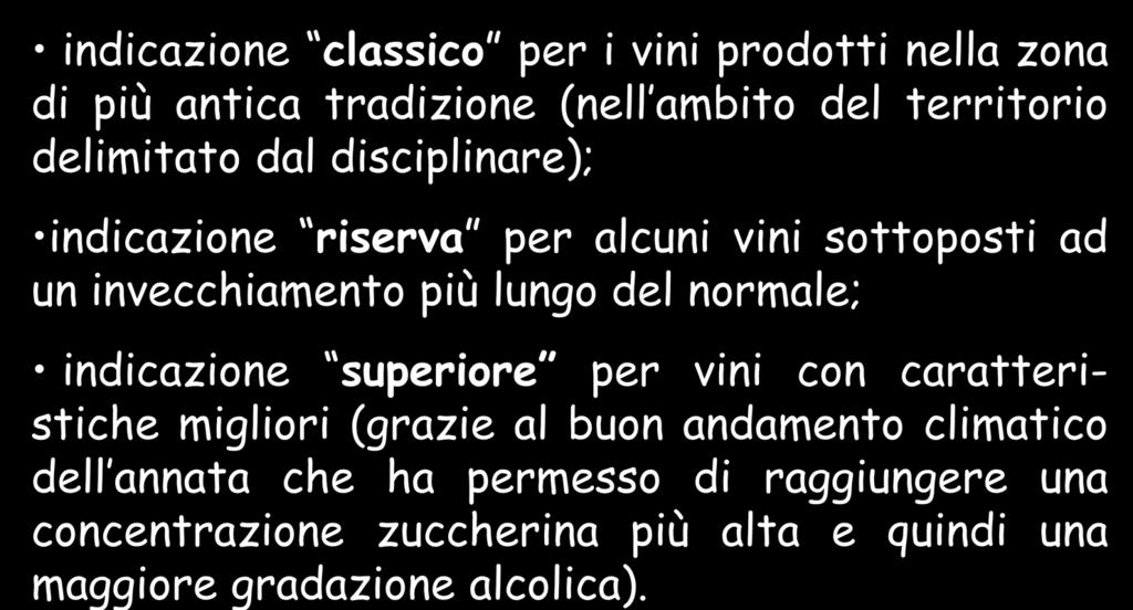 Vini DOC indicazioni aggiuntive indicazione classico per i vini prodotti nella zona di più antica tradizione (nell ambito del territorio delimitato dal disciplinare); indicazione riserva per alcuni