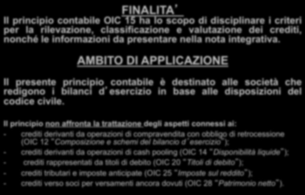 FINALITA Il principio contabile OIC 15 ha lo scopo di disciplinare i criteri per la rilevazione, classificazione e valutazione dei crediti, nonché le informazioni da presentare nella nota integrativa.