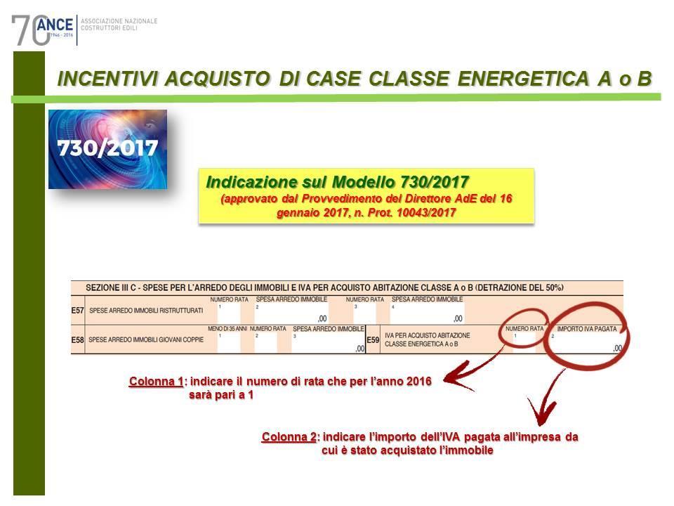 In particolare, nel Modello 730/2017, le spese agevolate, ossia l ammontare complessivo dell IVA corrisposta all impresa cedente nel corso del 2016, devono essere inserite nel rigo E59 della Sezione