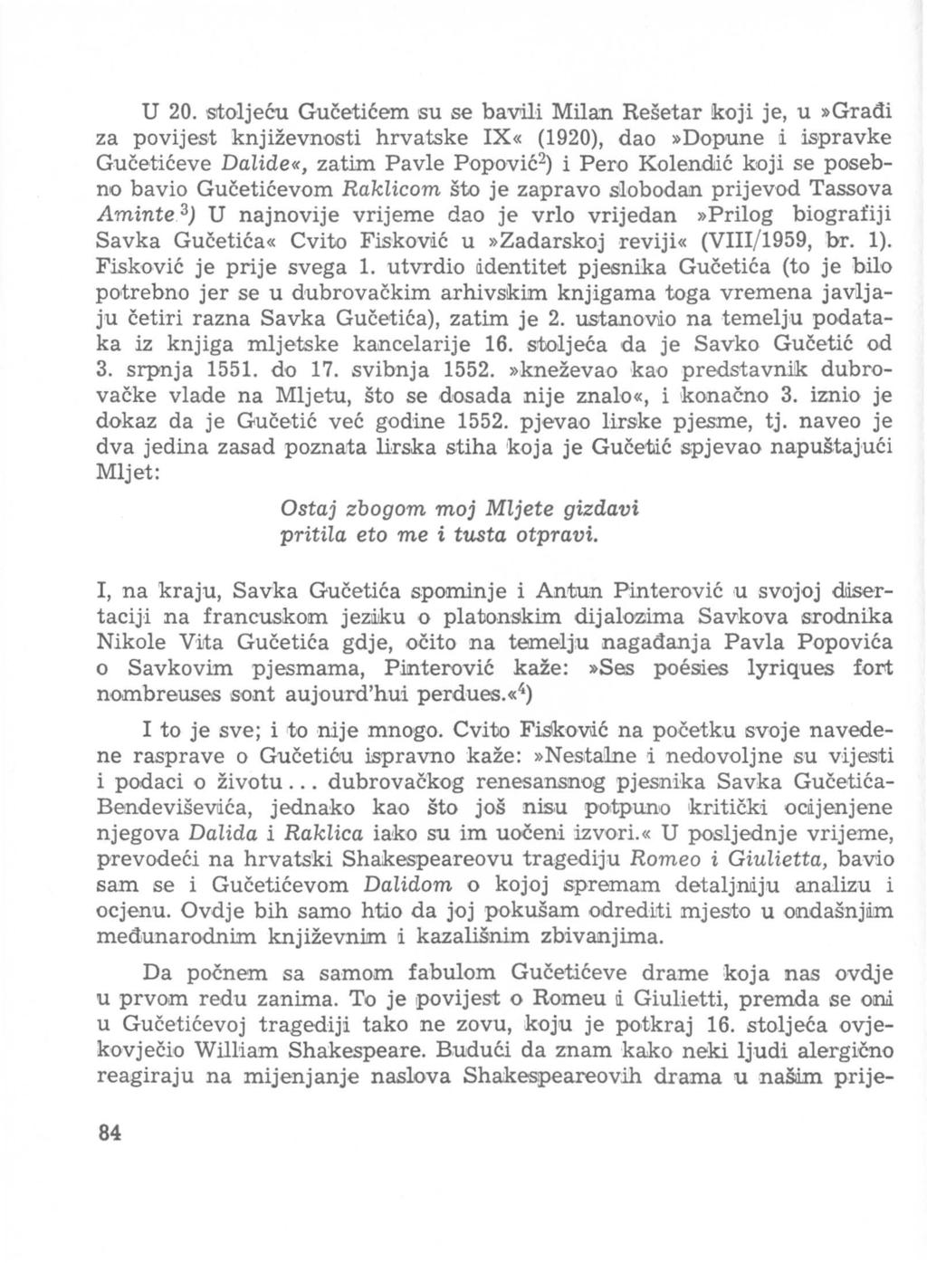 U 20. Sltoljeeu Guceticem su se bavtili Mila:n Resetar!koji je, u»gradi za povijest knjizevnosti hrva.tske IX«(1920), dao»dopune li.