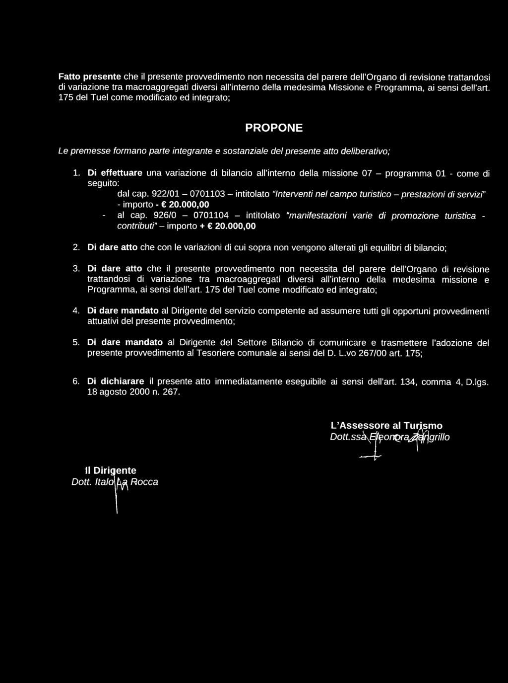 Di effettuare una variazione di bilancio an interno della missione 07 - programma 01 - come di seguito: dal cap.