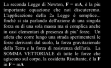 Diagramma di Corpo Libero La seconda Legge di Newton, F = ma, è la piu importante equazione che noi discuteremo. L'applicazione della 2a Legge è semplice.