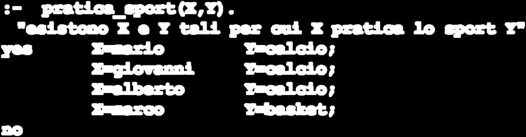 :- pratica_sport(x,calcio). "esiste X tale per cui X pratica il calcio?