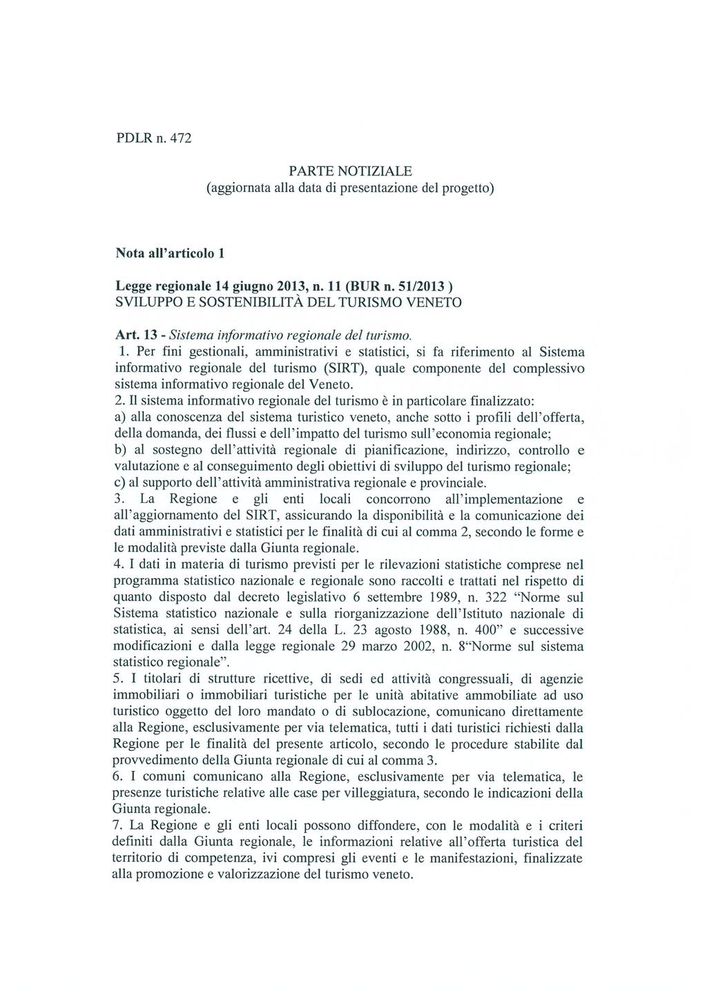 PDLR n. 472 PARTE NOTIZIALE (aggiornata alla data di presentazione del progetto) Nota all articolo 1 Legge regionale 14 giugno 2013, n. 11 (BUR n.
