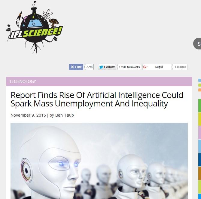 LINK [5] Taub B. Report Finds Rise Of Artificial Intelligence Could Spark Mass Unemployment And Inequality. IFLScience [consultato il 11/11/2015]; accesso: http://www.iflscience.