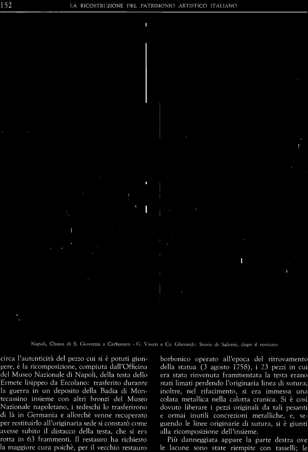 linea di sutura; inoltre, nel rifacimento, si era immessa una colata metallica nella calotta cranica.