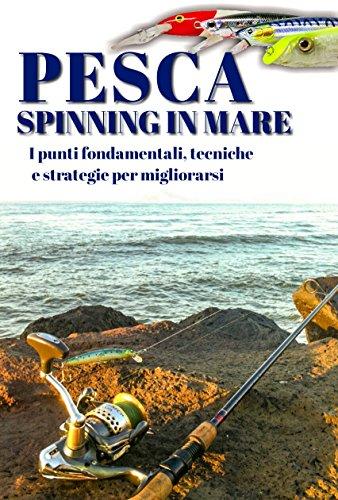 Pesca a spinning in mare: I punti fondamentali, tecniche e strategie per