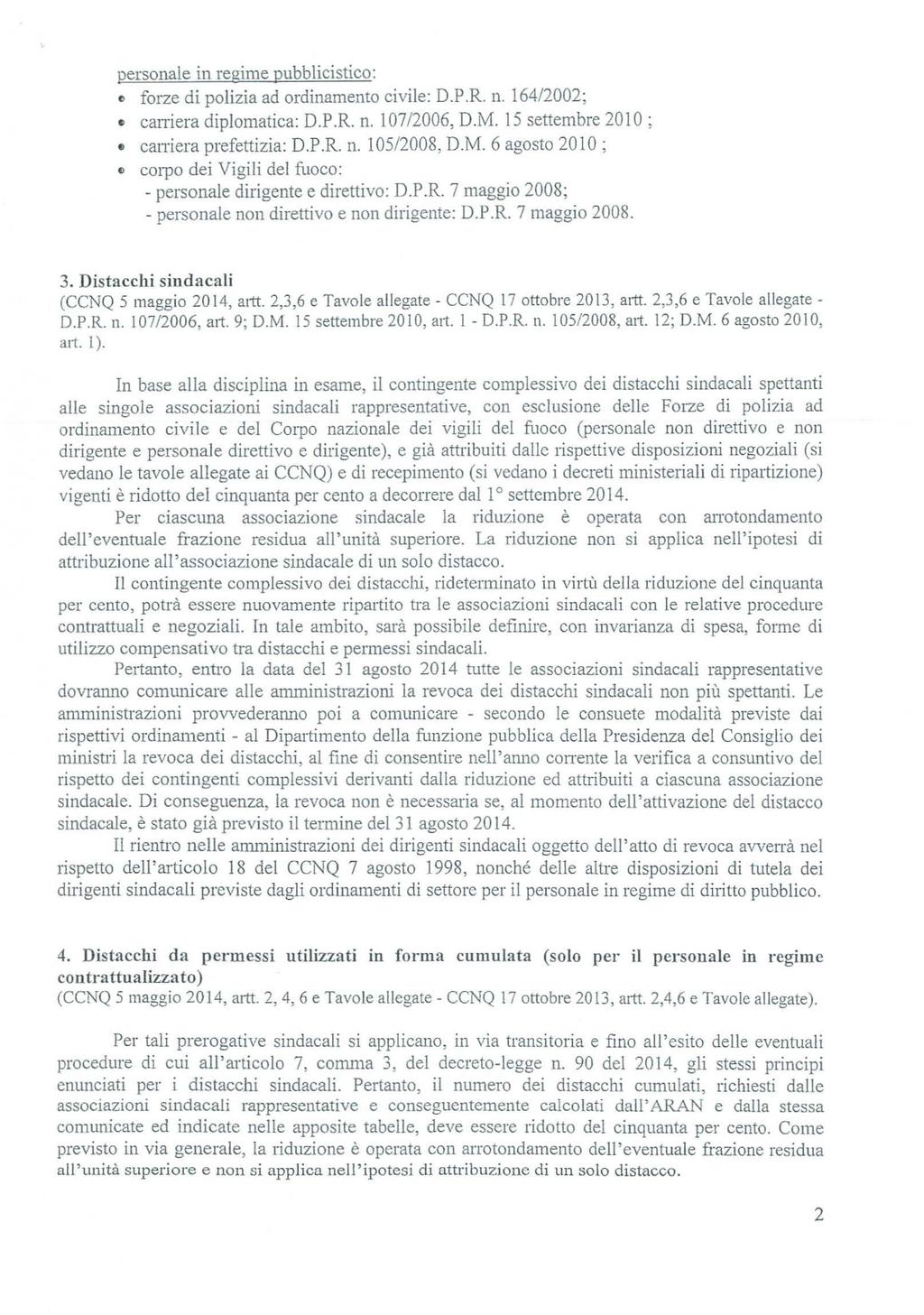 personale in regime pubblicistico: o forze di polizia ad ordinamento civile: D.P.R. n. 164/2002; caitiera diplomatica: D.P.R. n. l 0712006, D.M. 15 settembre 201 O ; cattiera prefettizia: D.P.R. n. 105/2008, D.