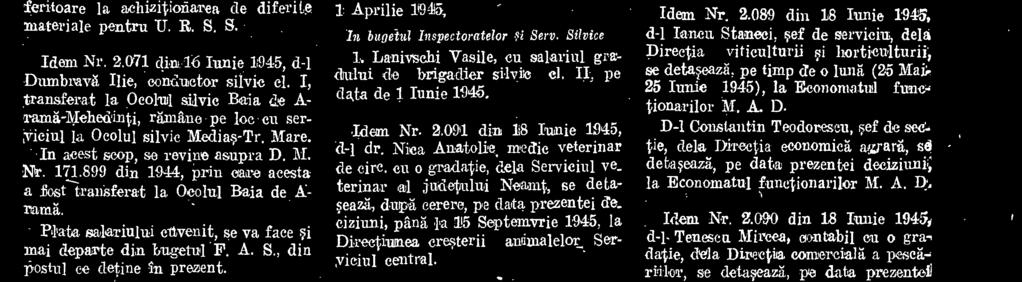 eu o gradatie, dela Serviciul ve_ terinar al judetului Neamt, se detadupa eerere, pe data prezentei e. ciziuni, pâna la 15 Septeinvrie 1945, la Direetiunea cresterii animalelor Serviciul central.