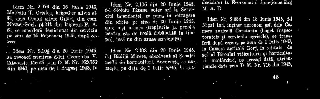 103 din 20 Iunie 1945, Mircea, absolvent ail Scoalei medii de hortieulturä Bucure,Ai, se numeste, pe data de 1 Iulie 1945, in gradul de conductor agricol ajutor, (Grup4 B 1, tip 12), la Camera