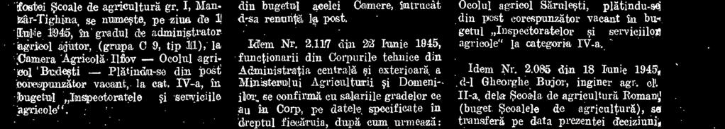751 din 1943, pe data de 1 August 1943, in gradul de administrator agricol ajutor, la Camera Agricola Ilfov, cu plata din bugetul aeelei Camere, intrncat d-sa renun% la post. Wean Nr. 2.