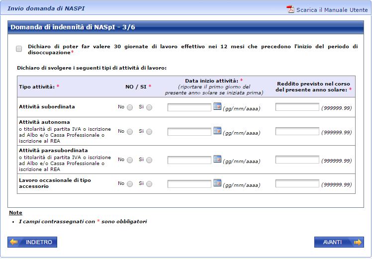 Figura 16 Servizio di NASpI: dati domanda 3/6 In essa il richiedente deve obbligatoriamente dichiarare di poter far valere 30 giornate di lavoro effettivo nei 12 mesi che precedono l inizio del