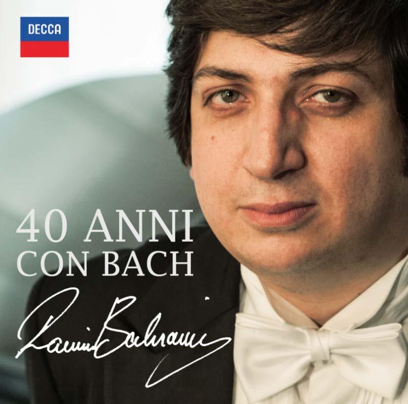 RAMIN BAHRAMI 40 ANNI CON BACH Una volta dissi che Bach sceglie i suoi servitori e all età di quarant anni non posso che riaffermarlo con fermezza Street date: 3 febbraio 2017 Decca - 2 CD al prezzo